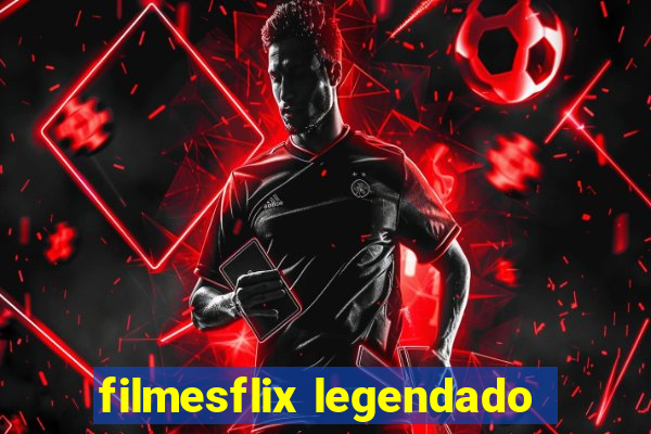 filmesflix legendado